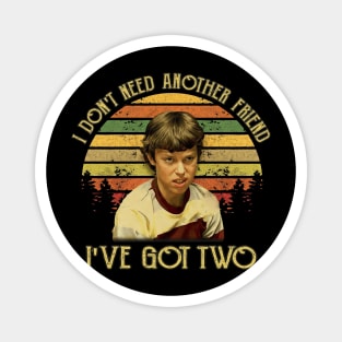 Freaks And Geeks I Dont Need Another Friend Ive Got Two Magnet